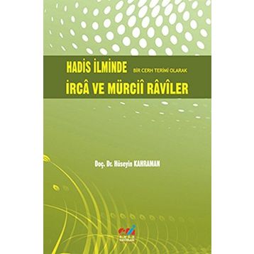 HADIS İLMİNDE BIR CERH TERIMI OLARAK İRCA VE MÜRCİİ RAVILER - HÜSEYİN KAHRAMAN
