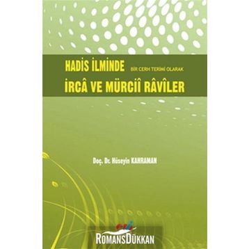 HADIS İLMİNDE BIR CERH TERIMI OLARAK İRCA VE MÜRCİİ RAVILER - HÜSEYİN KAHRAMAN