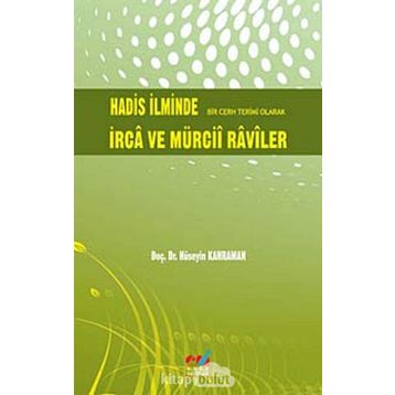 HADIS İLMİNDE BIR CERH TERIMI OLARAK İRCA VE MÜRCİİ RAVILER - HÜSEYİN KAHRAMAN