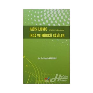 HADIS İLMİNDE BIR CERH TERIMI OLARAK İRCA VE MÜRCİİ RAVILER - HÜSEYİN KAHRAMAN