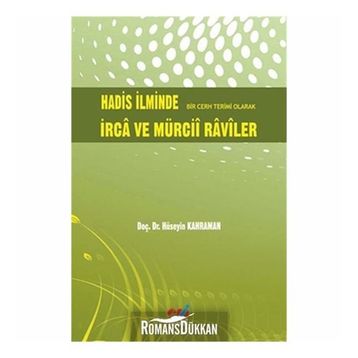 HADIS İLMİNDE BIR CERH TERIMI OLARAK İRCA VE MÜRCİİ RAVILER - HÜSEYİN KAHRAMAN