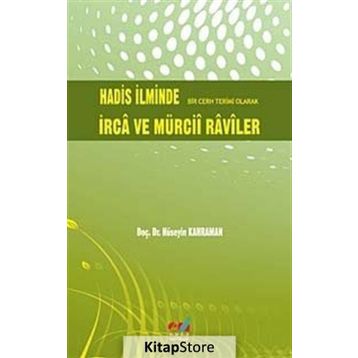 HADIS İLMİNDE BIR CERH TERIMI OLARAK İRCA VE MÜRCİİ RAVILER - HÜSEYİN KAHRAMAN