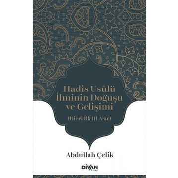 Hadis Usûlü İlminin Doğuşu ve Gelişimi - Abdullah Çelik