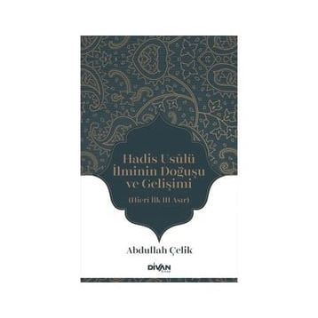 Hadis Usûlü İlminin Doğuşu ve Gelişimi - Abdullah Çelik