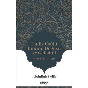 Hadis Usûlü İlminin Doğuşu ve Gelişimi - Abdullah Çelik
