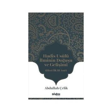 Hadis Usûlü İlminin Doğuşu ve Gelişimi - Abdullah Çelik