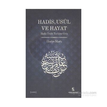 Hadis, Usul, ve Hayat - Huriye Martı