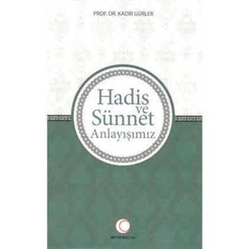 Hadis ve Sünnet Anlayışınız - Kadir Gürler
