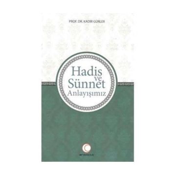 Hadis ve Sünnet Anlayışınız - Kadir Gürler