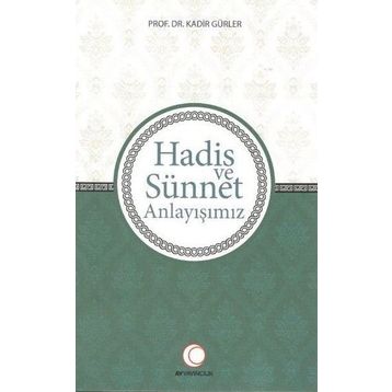 Hadis ve Sünnet Anlayışınız - Kadir Gürler