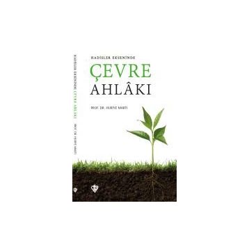 Hadisler Ekseninde Çevre Ahlakı - Huriye Martı