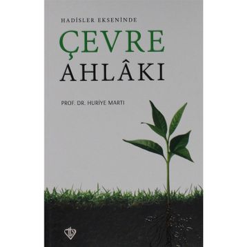 Hadisler Ekseninde Çevre Ahlakı - Huriye Martı