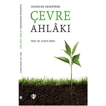 Hadisler Ekseninde Çevre Ahlakı - Huriye Martı