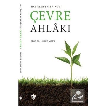 Hadisler Ekseninde Çevre Ahlakı - Huriye Martı