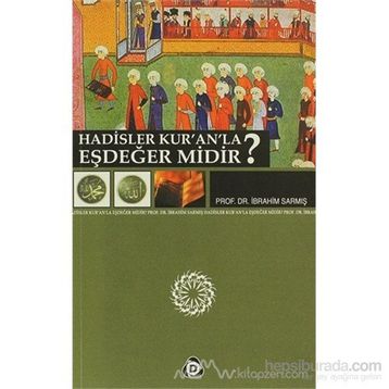 HADISLER KUR'AN'LA EŞDEĞER MIDIR? - İBRAHİM SARMIŞ