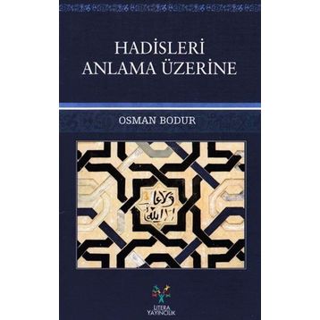 Hadisleri Anlama Üzerine - Osman Bodur