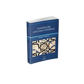 Hadisleri Anlama Üzerine - Osman Bodur