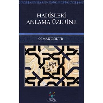 Hadisleri Anlama Üzerine - Osman Bodur