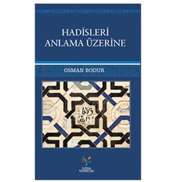 Hadisleri Anlama Üzerine - Osman Bodur