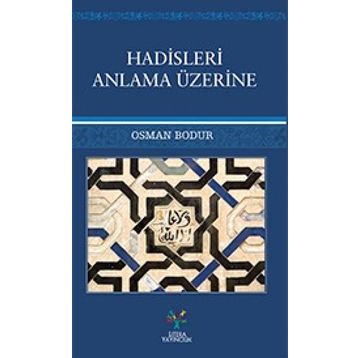 Hadisleri Anlama Üzerine - Osman Bodur