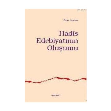 HADÎS EDEBİYATININ OLUŞUMU - ÖMER ÖZPINAR