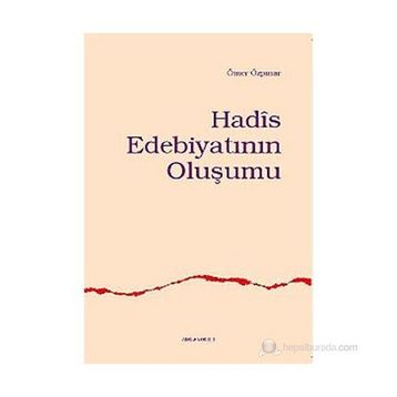 HADÎS EDEBİYATININ OLUŞUMU - ÖMER ÖZPINAR