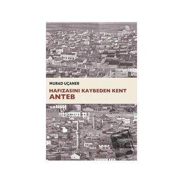 Hafızasını Kaybeden Kent Anteb - Murad Uçaner