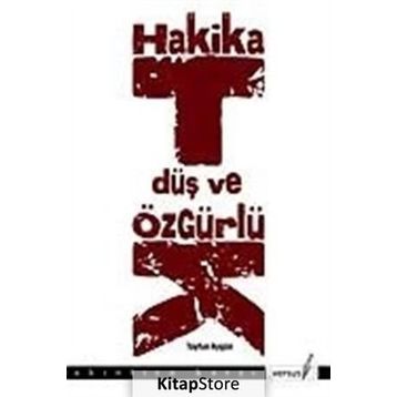 HAKIKAT, DÜŞ VE ÖZGÜRLÜK - TAYFUN AYGÜN