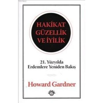 HAKIKAT GÜZELLİK VE İYİLİK - HOWARD GARDNER