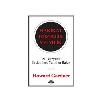 HAKIKAT GÜZELLİK VE İYİLİK - HOWARD GARDNER