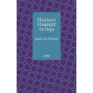 Hakikat Hareket ve İnşa - Şaban Ali Düzgün