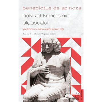 Hakikat Kendisinin Ölçüsüdür - Benedictus De Spinoza