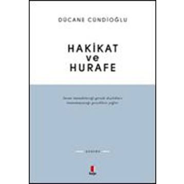 HAKIKAT VE HURAFE - DÜCANE CÜNDİOĞLU