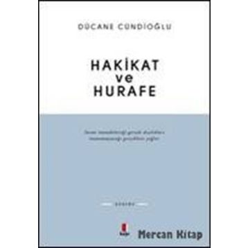 HAKIKAT VE HURAFE - DÜCANE CÜNDİOĞLU