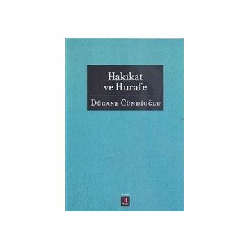 HAKIKAT VE HURAFE - DÜCANE CÜNDİOĞLU