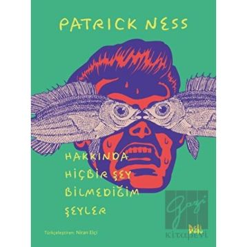Hakkında Hiçbir Şey Bilmediğim Şeyler - Patrick Ness
