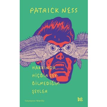Hakkında Hiçbir Şey Bilmediğim Şeyler - Patrick Ness