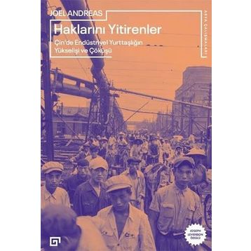 Haklarını Yitirenler Çin'de Endüstriyel Yurttaşlığın Yükselişi ve Çöküşü - Joel Andreas