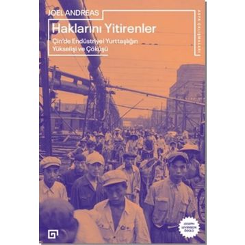 Haklarını Yitirenler Çin'de Endüstriyel Yurttaşlığın Yükselişi ve Çöküşü - Joel Andreas