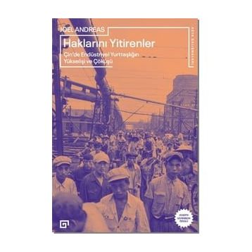 Haklarını Yitirenler Çin'de Endüstriyel Yurttaşlığın Yükselişi ve Çöküşü - Joel Andreas