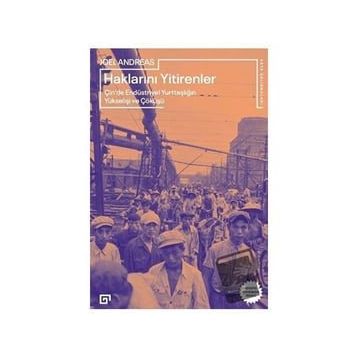 Haklarını Yitirenler Çin'de Endüstriyel Yurttaşlığın Yükselişi ve Çöküşü - Joel Andreas