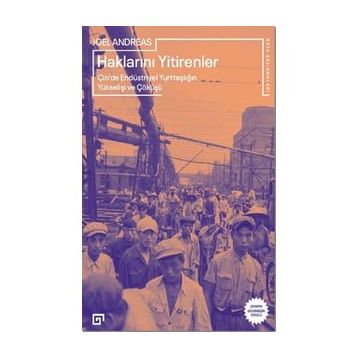 Haklarını Yitirenler Çin'de Endüstriyel Yurttaşlığın Yükselişi ve Çöküşü - Joel Andreas