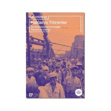 Haklarını Yitirenler Çin'de Endüstriyel Yurttaşlığın Yükselişi ve Çöküşü - Joel Andreas