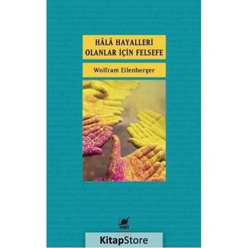 Hala Hayalleri Olanlar İçin Felsefe - Wolfram Eilenberger