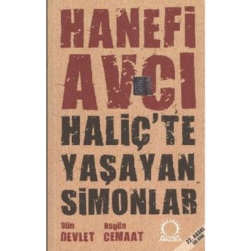 HALİÇ'TE YAŞAYAN SIMONLAR DÜN DEVLET BUGÜN CEMAAT - HANEFI AVCI