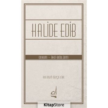 Halide Edib - Oyun - İki Bölüm - Remzi Özçelik
