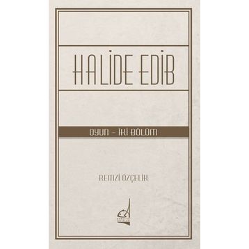 Halide Edib - Oyun - İki Bölüm - Remzi Özçelik