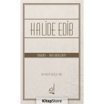 Halide Edib - Oyun - İki Bölüm - Remzi Özçelik