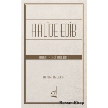 Halide Edib - Oyun - İki Bölüm - Remzi Özçelik
