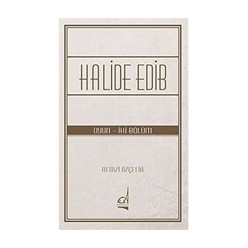 Halide Edib - Oyun - İki Bölüm - Remzi Özçelik